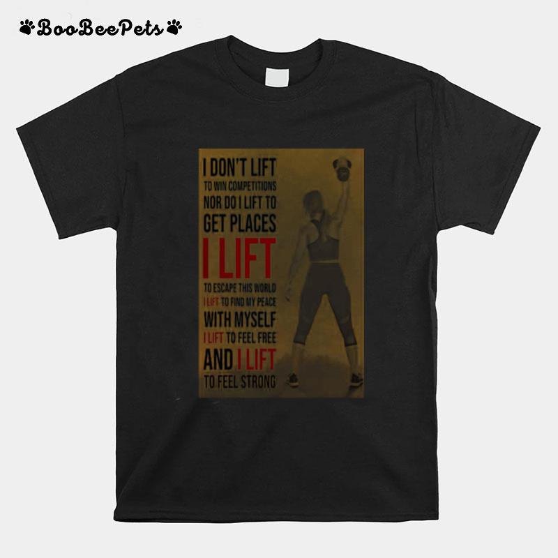 I Dont Lift To Win Competitions Nor Do I Lift To Get Places I Lift Gym Girl T-Shirt