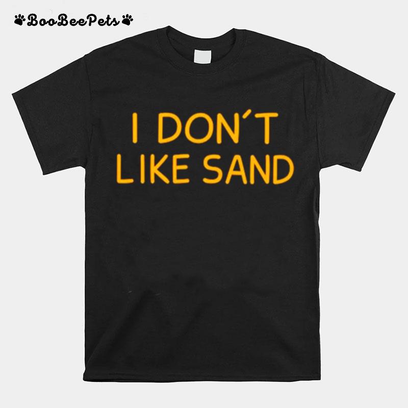 I Dont Like Sand T-Shirt