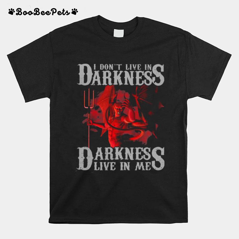 I Dont Live In Darkness Darkness Live In Me Toothless T-Shirt