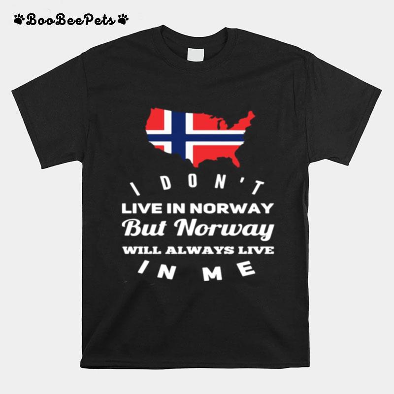 I Dont Live In Norway Will Always Live In Me T-Shirt