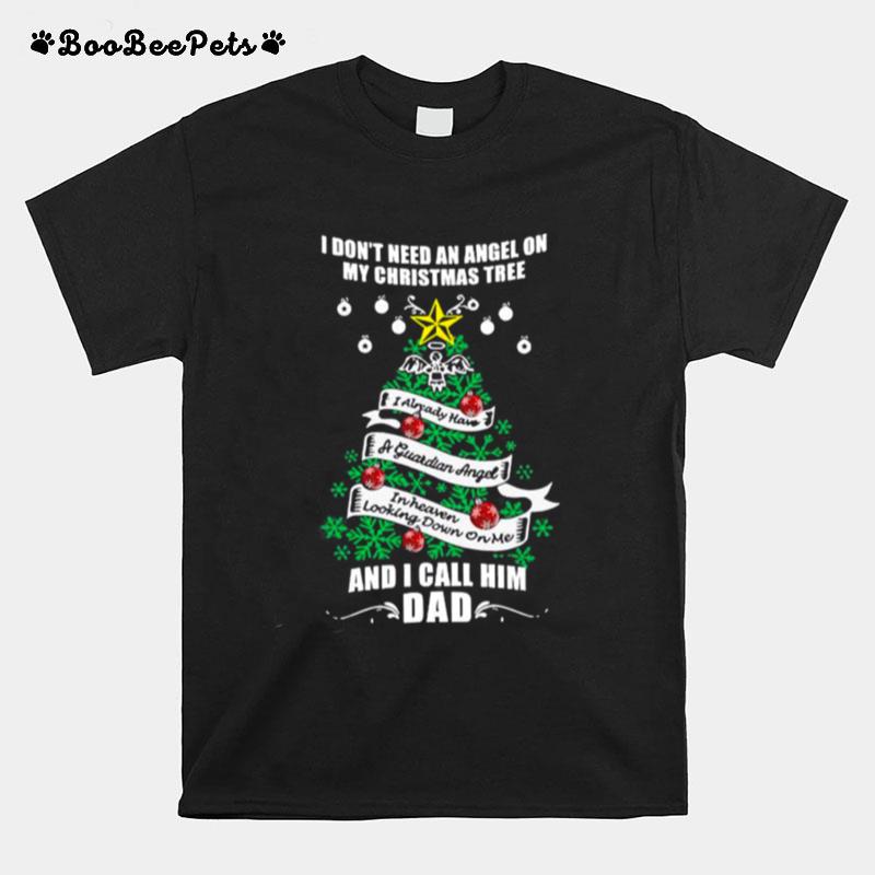 I Dont Need An Angel On My Christmas Tree And I Call Him Dad T-Shirt