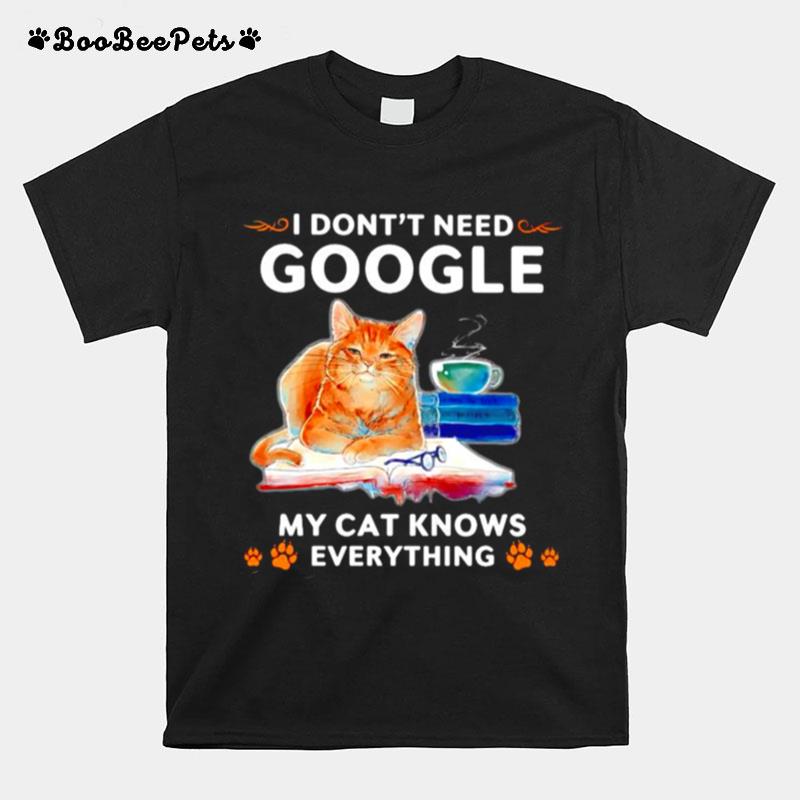 I Dont Need Google My Cat Knows Everything T-Shirt