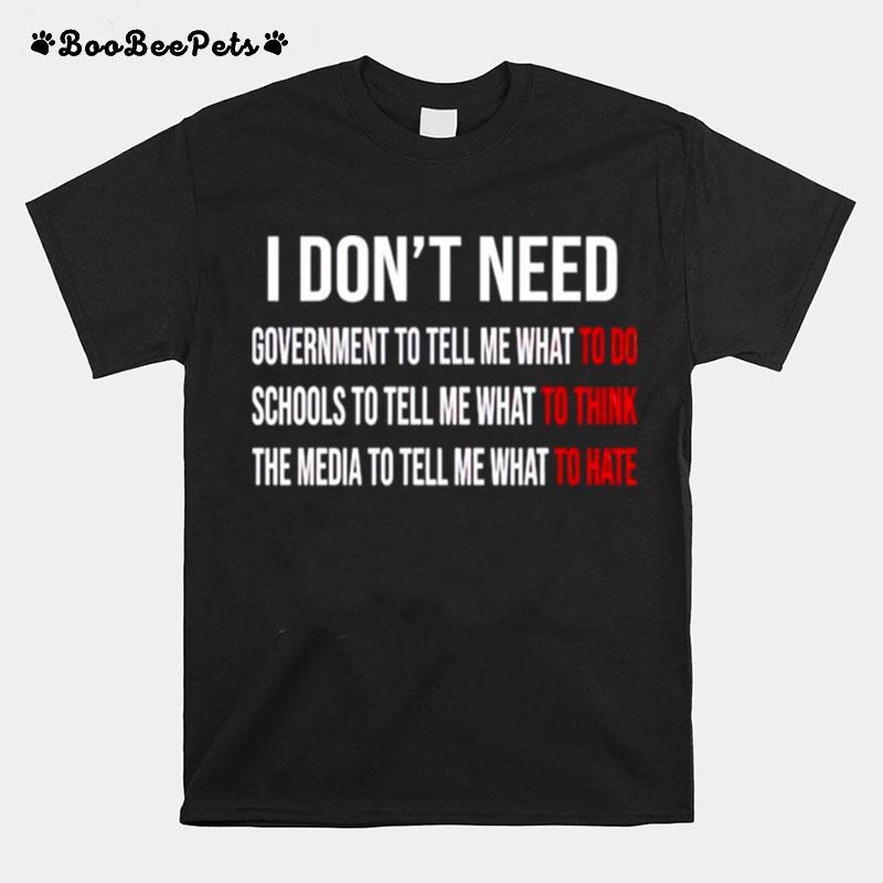 I Dont Need Government To Tell Me What To Do T-Shirt