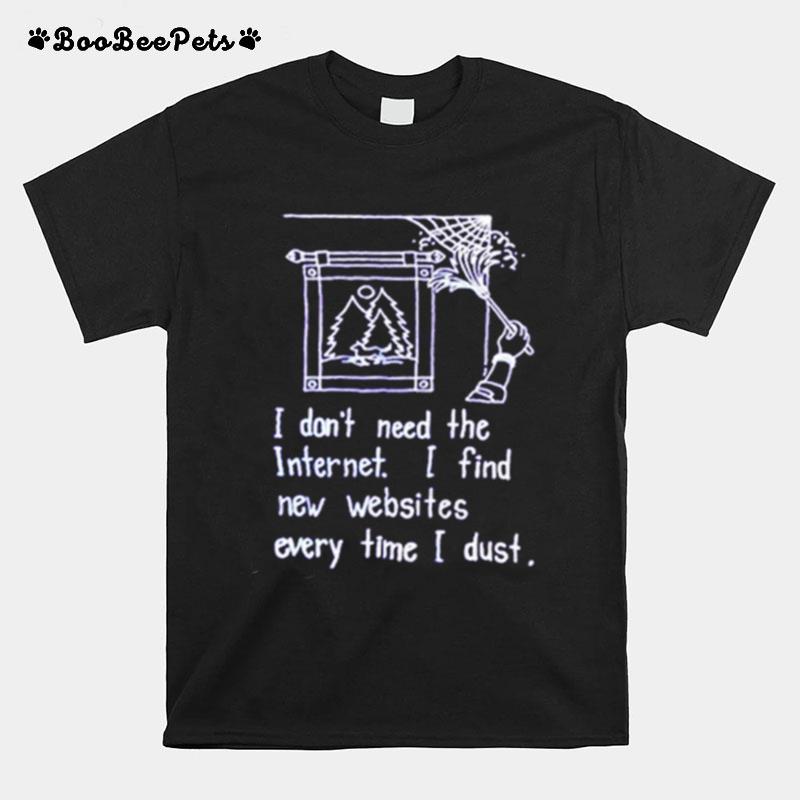 I Dont Need The Internet T-Shirt