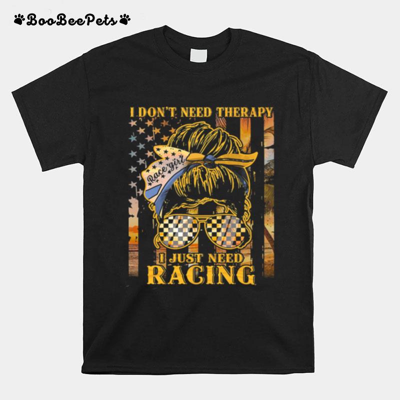 I Dont Need Therapy I Just Need Racing American Flag T-Shirt