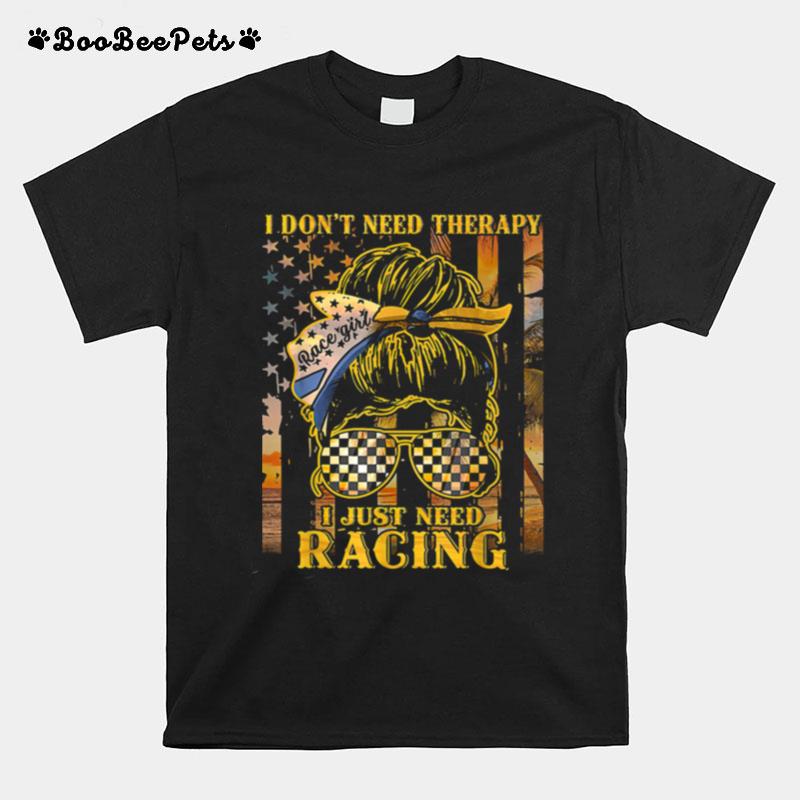 I Dont Need Therapy I Just Need Racing Racing T-Shirt