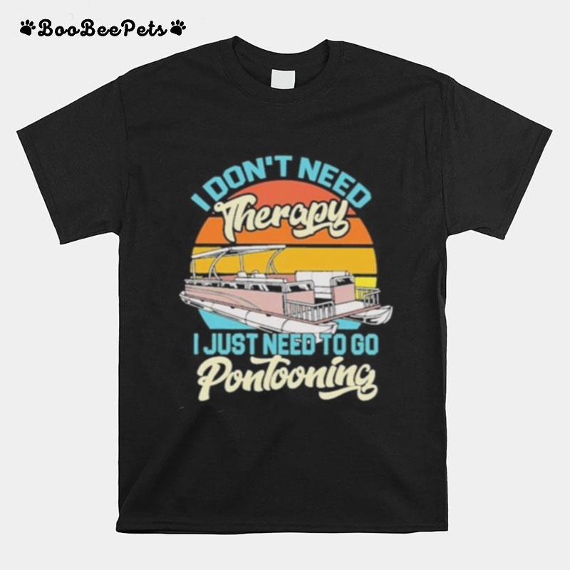 I Dont Need Therapy I Just Need To Go Pontooning Vintage T-Shirt