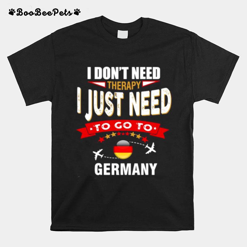 I Dont Need Therapy I Just Need To Go To Germany Retro Lettering T-Shirt