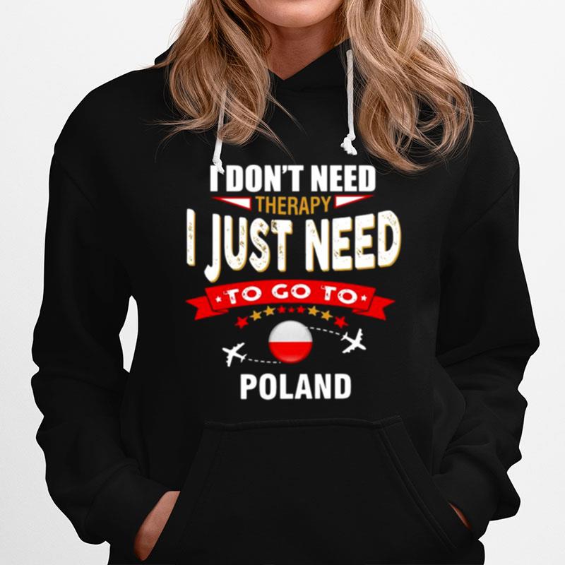 I Dont Need Therapy I Just Need To Go To Poland Retro Lettering Hoodie