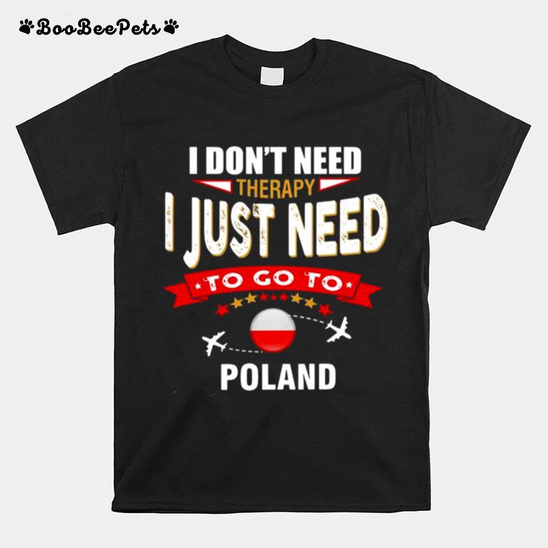 I Dont Need Therapy I Just Need To Go To Poland Retro Lettering T-Shirt