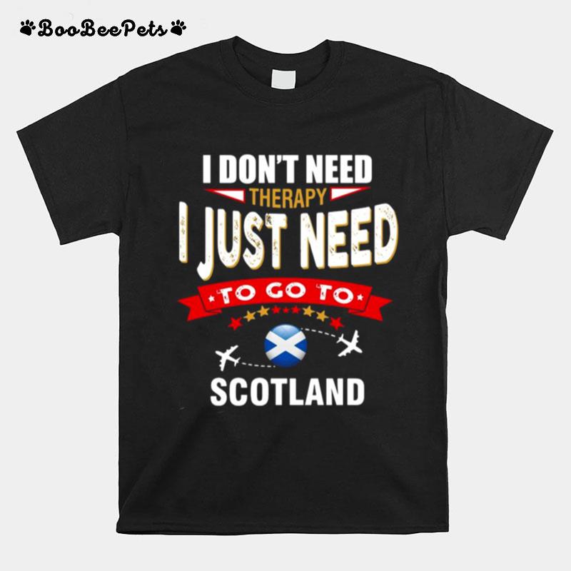 I Dont Need Therapy I Just Need To Go To Scotland Retro Lettering T-Shirt