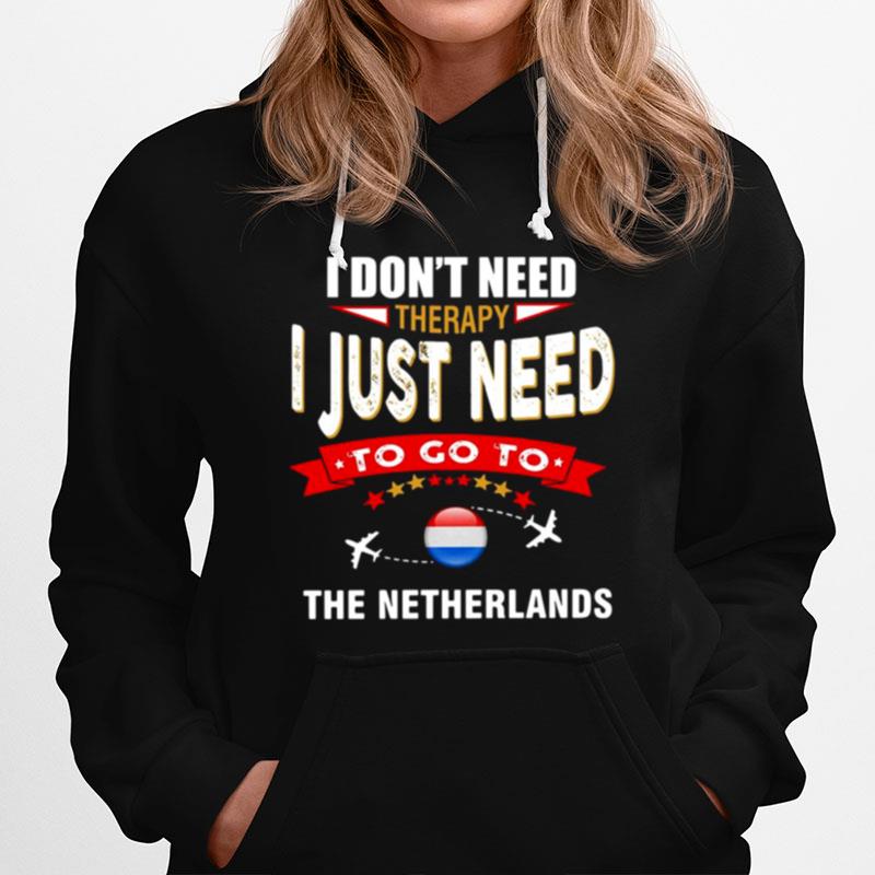 I Dont Need Therapy I Just Need To Go To The Netherlands Retro Lettering Hoodie