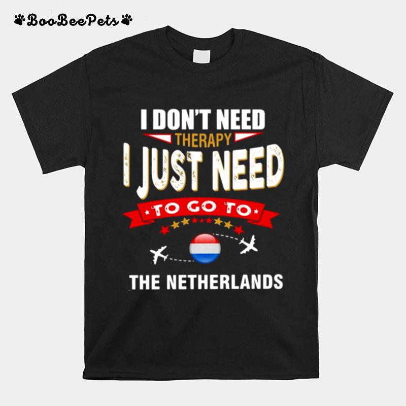 I Dont Need Therapy I Just Need To Go To The Netherlands Retro Lettering T-Shirt