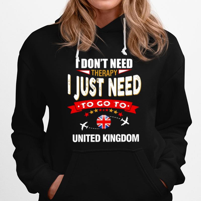 I Dont Need Therapy I Just Need To Go To United Kingdom Retro Lettering Hoodie