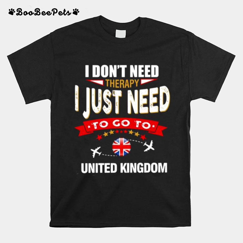 I Dont Need Therapy I Just Need To Go To United Kingdom Retro Lettering T-Shirt