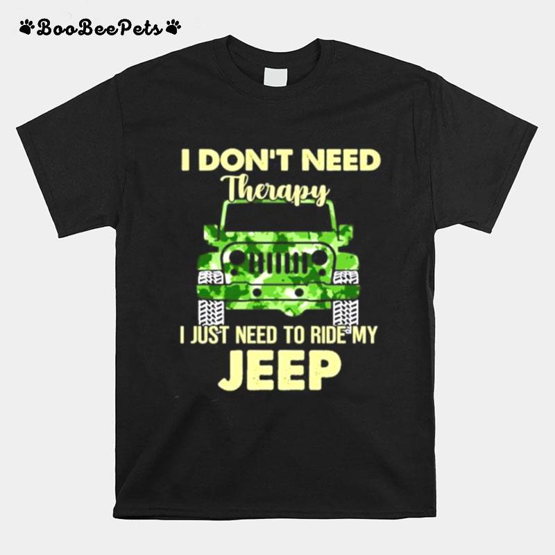 I Dont Need Therapy I Just Need To Ride My Jeep T-Shirt