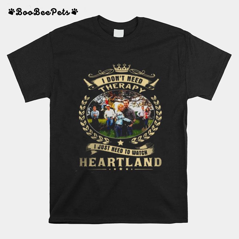 I Dont Need Therapy I Just Need To Watch Heartland T-Shirt