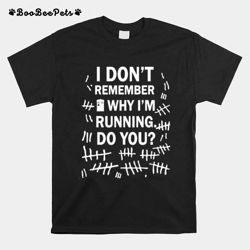I Dont Remember Why Im Running To You T-Shirt