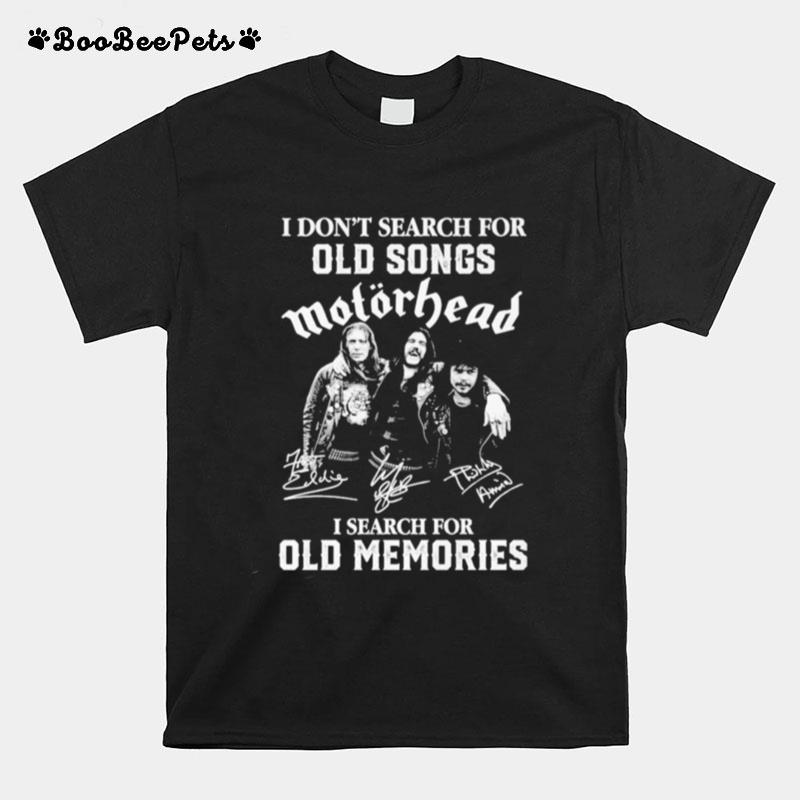 I Dont Search For Old Songs Motorhead I Search For Old Memories Signatures T-Shirt