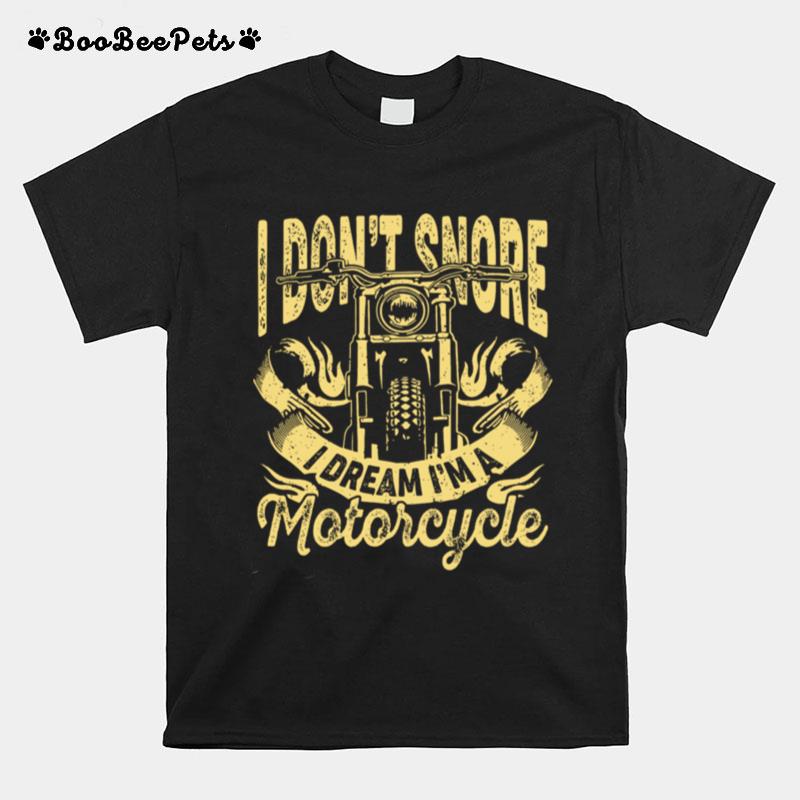 I Dont Snore I Dream Im A Motorcycle T-Shirt