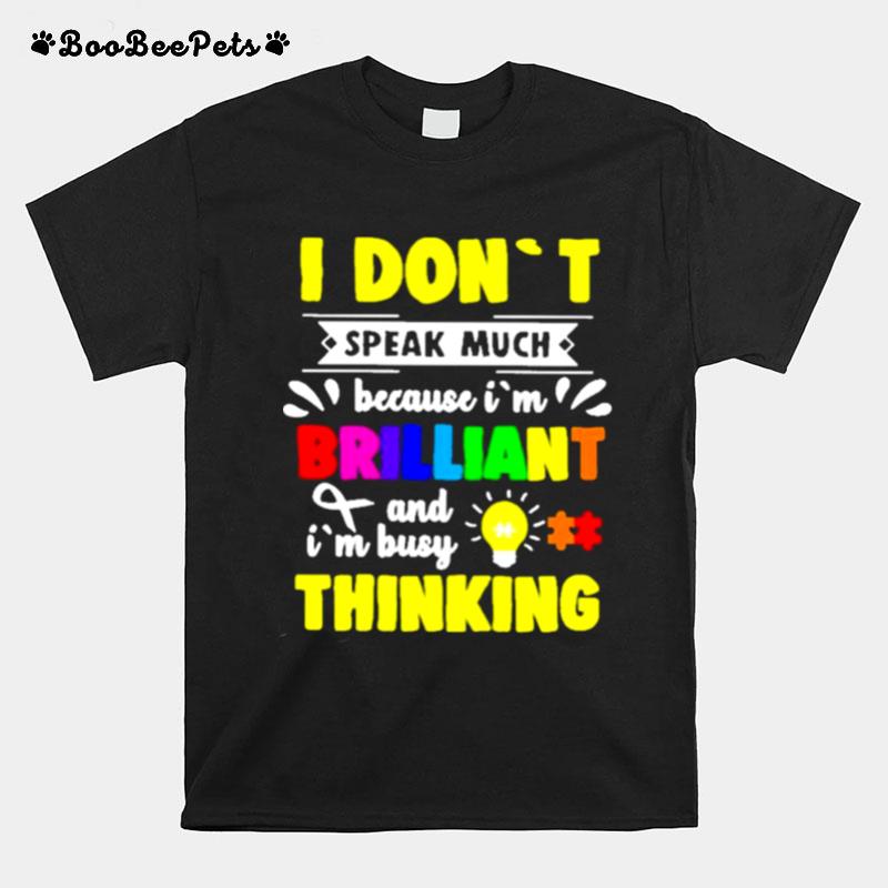 I Dont Speak Much Because Im Brilliant T-Shirt