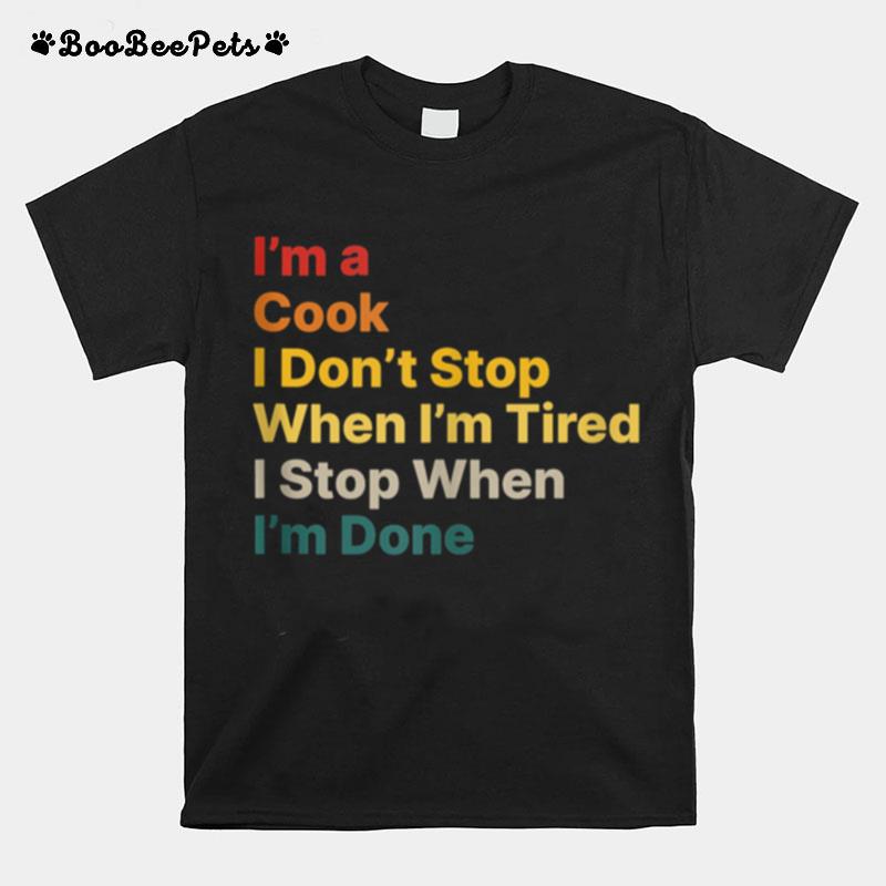 I Dont Stop When I Am Tired Cooking Motivational Quote T-Shirt