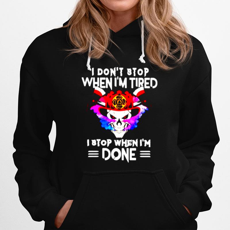 I Dont Stop When I Tired I Stop When Im Done Hoodie