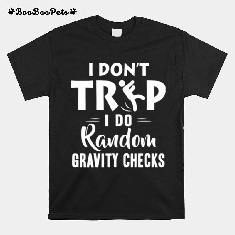 I Dont Trip I Do Random Gravity Checks T-Shirt