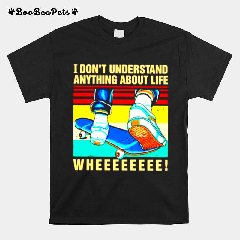 I Dont Understand Anything About Life T-Shirt