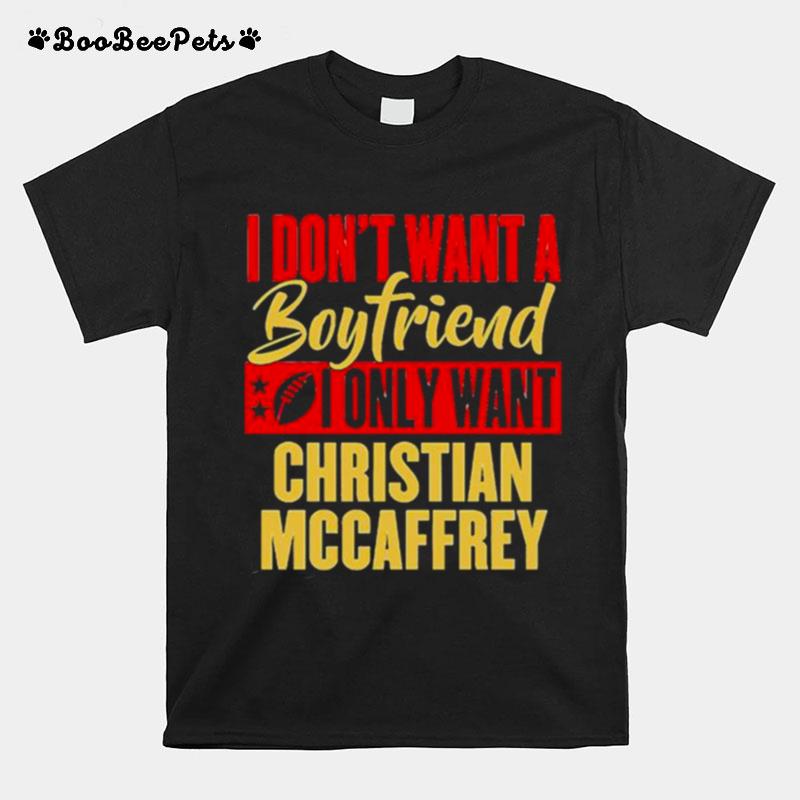 I Dont Want A Boyfriend I Only Want Christan Mccaffrey T-Shirt