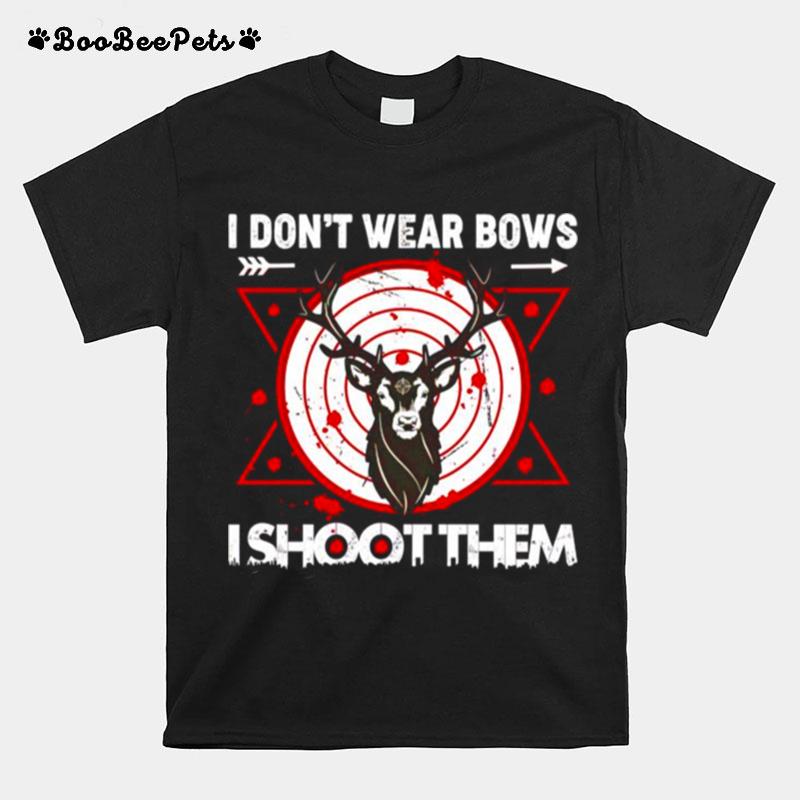 I Dont Wear Bows I Shoot Them T-Shirt