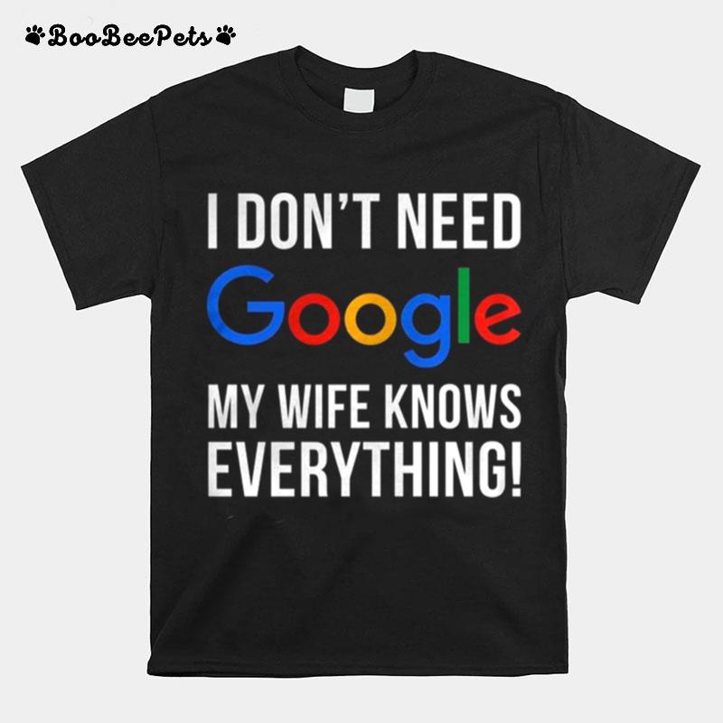 I Dontt Need Google My Wife Knows Everything T-Shirt