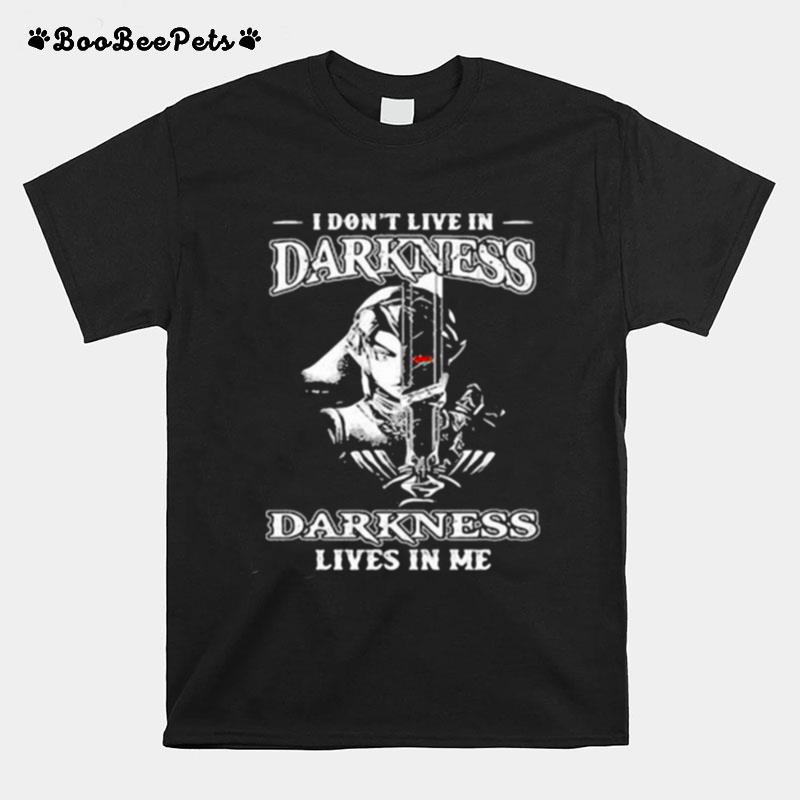 I Dot Live In Darkness Live In Me T-Shirt