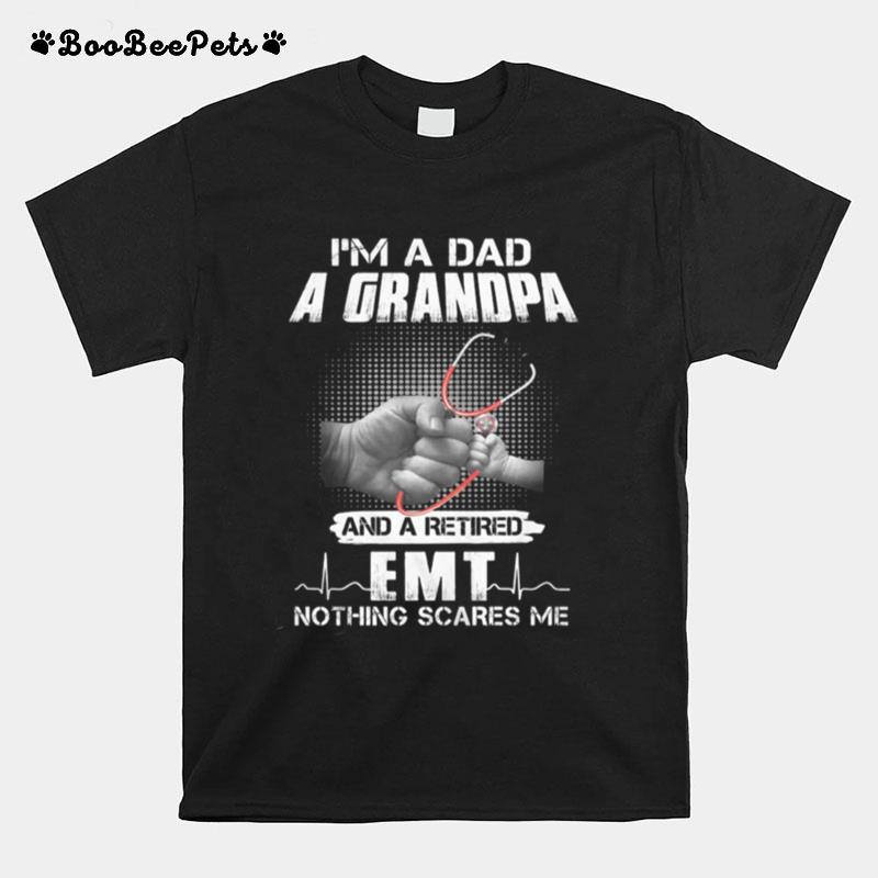 I%E2%80%99M A Dad A Grandpa And A Retired Emt Nothing Scares Me T-Shirt