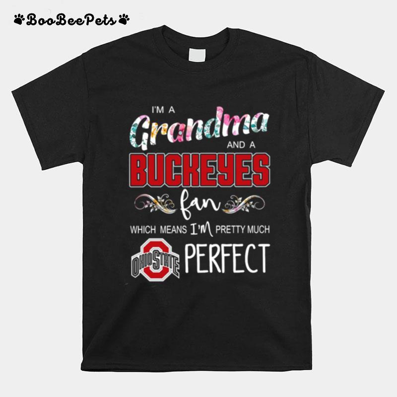 I%E2%80%99M A Grandma And A Buckeyes Fan Which Means I%E2%80%99M Pretty Much Perfect T-Shirt