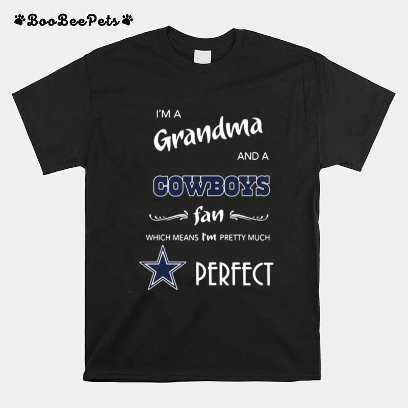 I%E2%80%99M A Grandma And A Cowboys Fan Which Means I%E2%80%99M Pretty Much Perfect T-Shirt