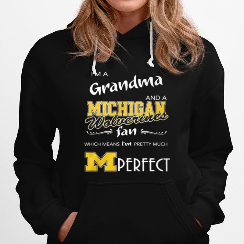 I%E2%80%99M A Grandma And A Michigan Wolverines Fan Which Means I%E2%80%99M Pretty Much Perfect Hoodie