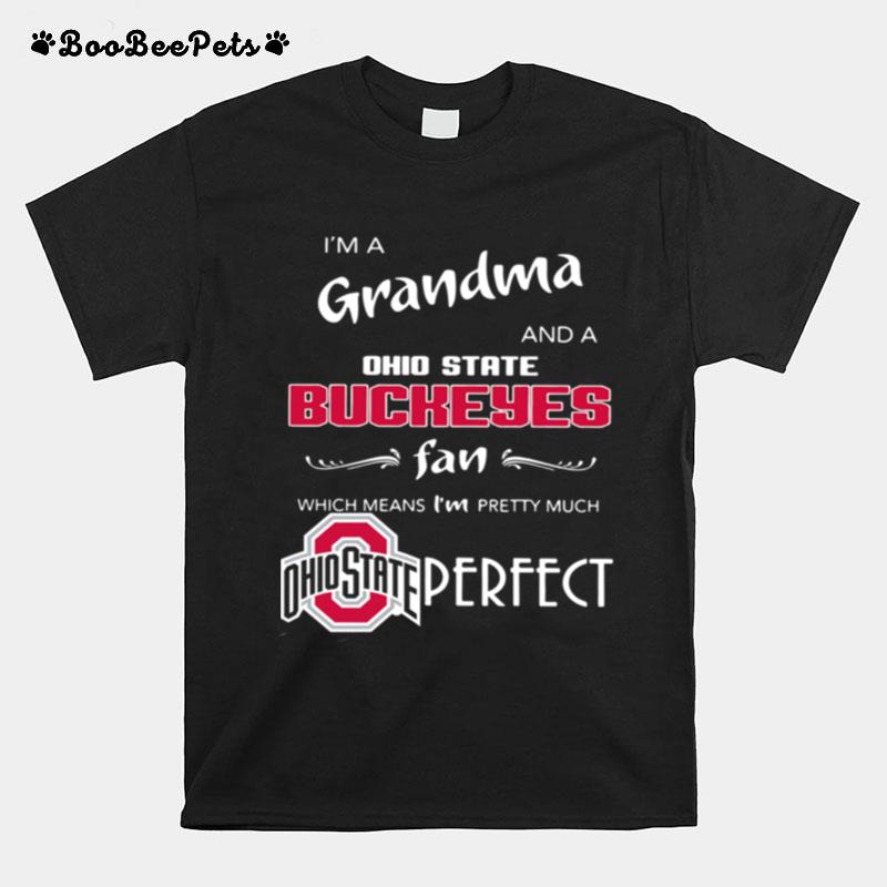 I%E2%80%99M A Grandma And A Ohio State Buckeyes Fan Which Means I%E2%80%99M Pretty Much Perfect T-Shirt
