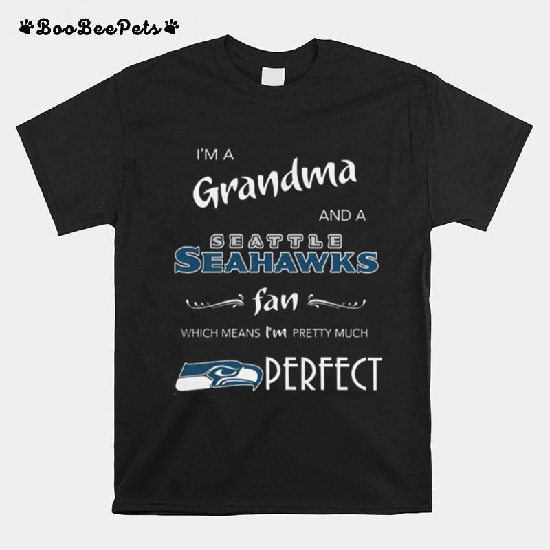 I%E2%80%99M A Grandma And A Seahawks Fan Which Means I%E2%80%99M Pretty T-Shirt