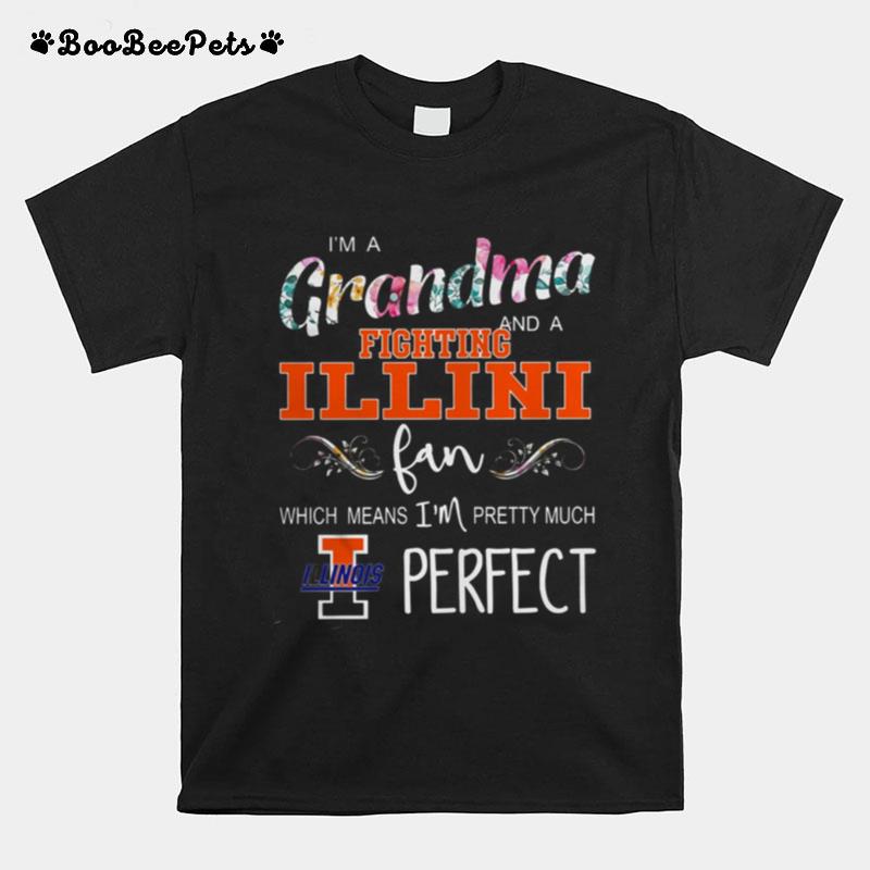 I%E2%80%99M A Grandma And Fighting Illini Fan Which Means I%E2%80%99M Pretty Much Perfect Floral T-Shirt