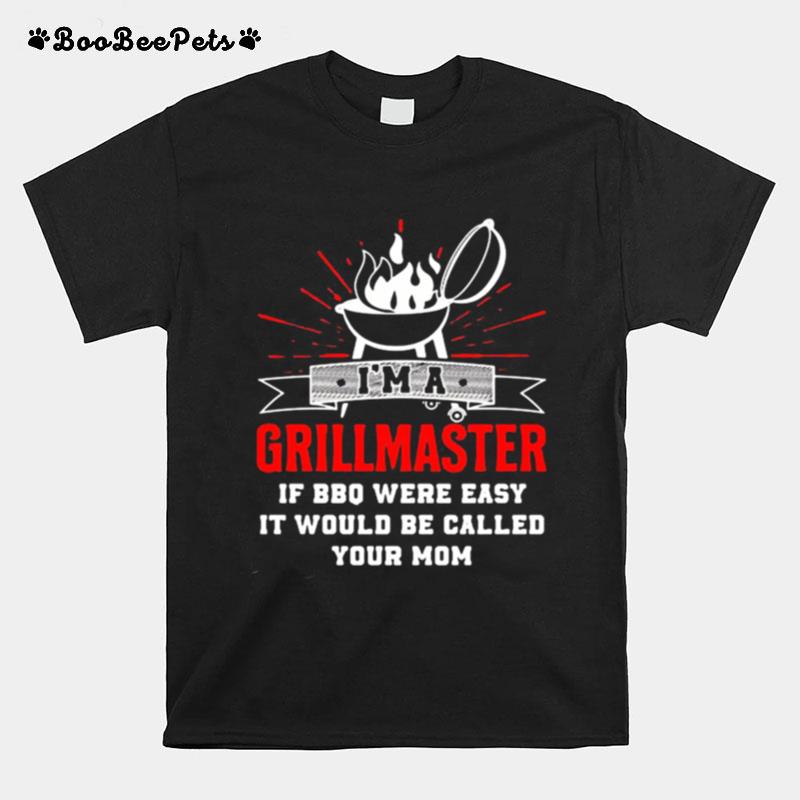 I%E2%80%99M A Grillmaster If Bbq Were Easy It Would Be Called Your Mom Black T-Shirt