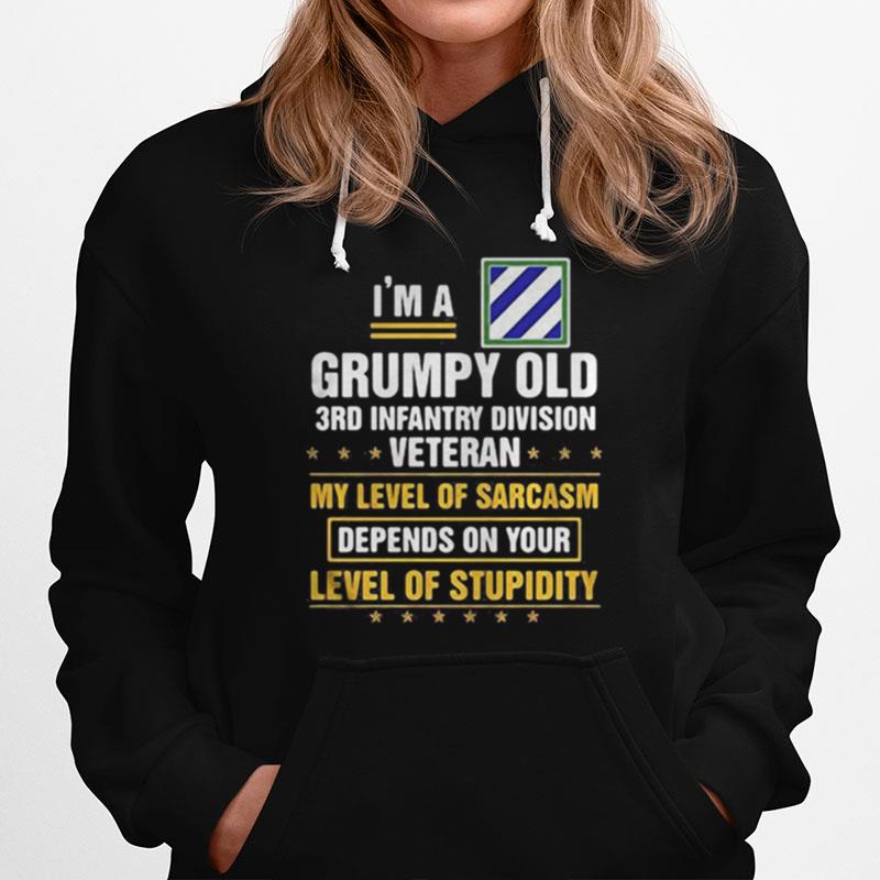 I%E2%80%99M A Grumpy Old 3Rd Infantry Division Veteran Me Level Of Sarcasm Depends On Your Level Of Stupidity Hoodie