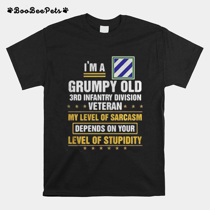 I%E2%80%99M A Grumpy Old 3Rd Infantry Division Veteran Me Level Of Sarcasm Depends On Your Level Of Stupidity T-Shirt