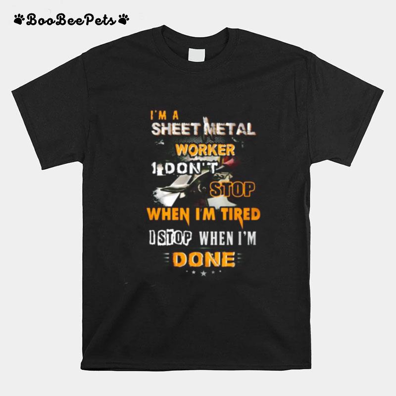 I%E2%80%99M A Sheet Metal Worker I Don%E2%80%99T Stop When I%E2%80%99M Tired I Stop When I%E2%80%99M Done T-Shirt