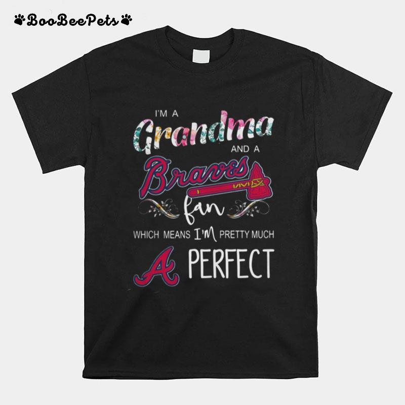 I%E2%80%99M Grandma And A Atlanta Braves Fan Which Means I%E2%80%99M Pretty Much Perfect Florals T-Shirt