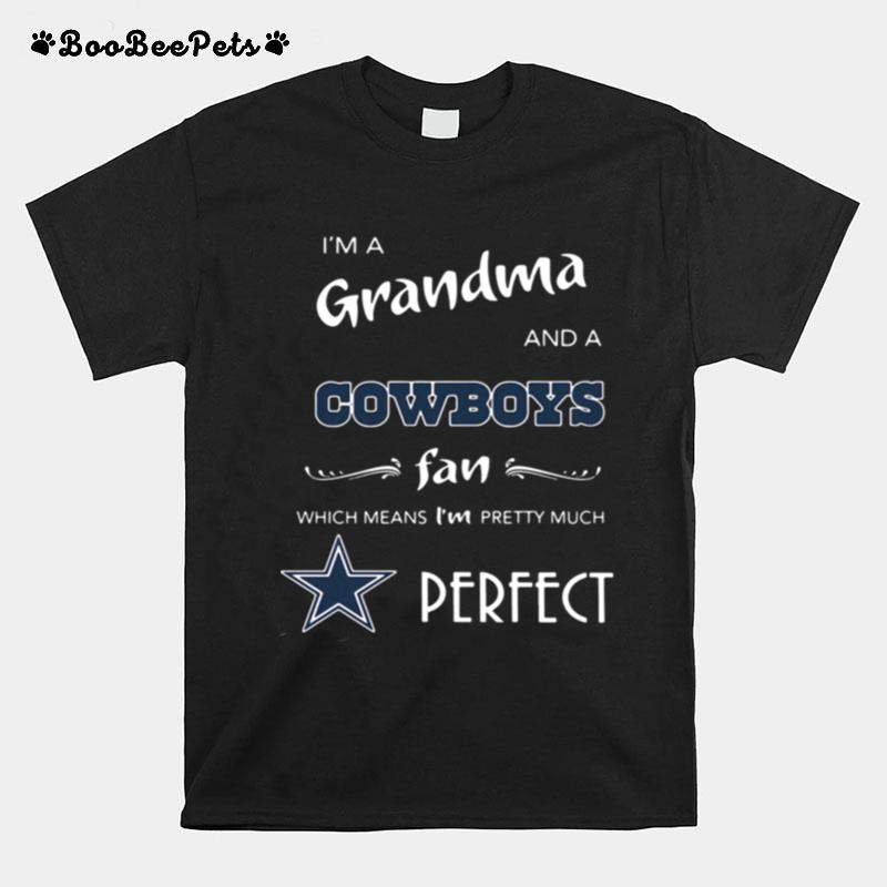 I%E2%80%99M Grandma And A Cowboys Fan Which Means I%E2%80%99M Pretty Much Perfect T-Shirt