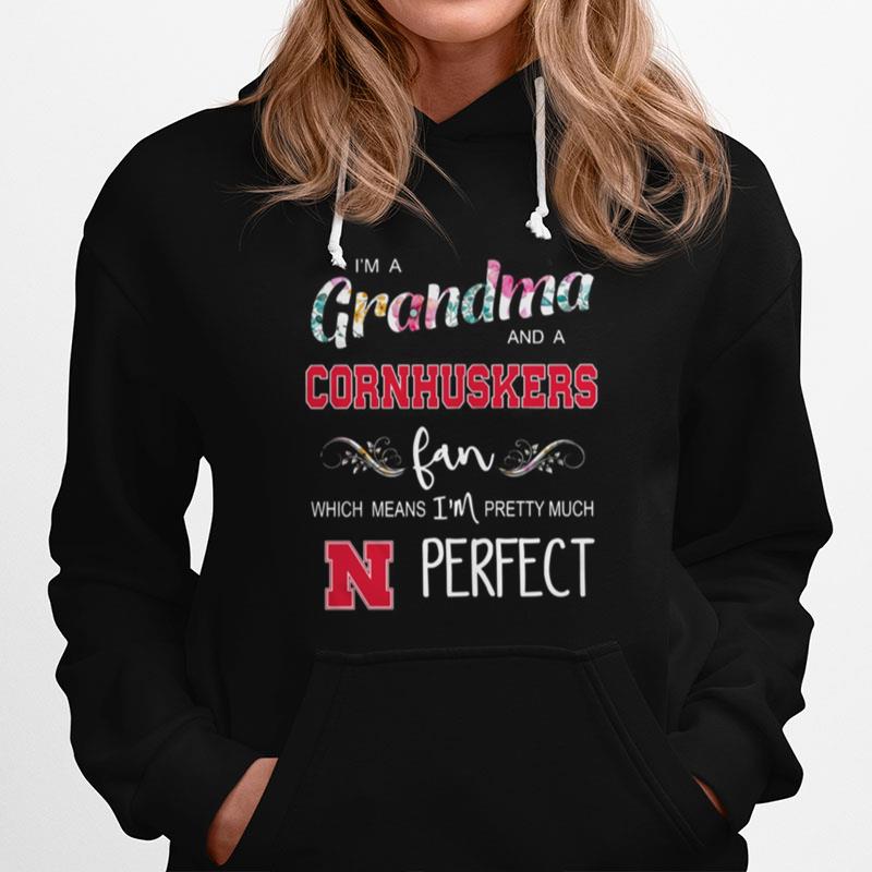 I%E2%80%99M Grandma And A Nebraska Cornhuskers Fan Which Means I%E2%80%99M Pretty Much Perfect Hoodie
