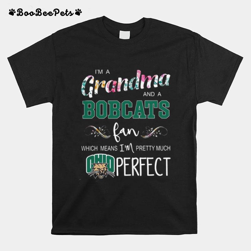 I%E2%80%99M Grandma And A Ohio Bobcats Fan Which Means I%E2%80%99M Pretty Much Perfect T-Shirt