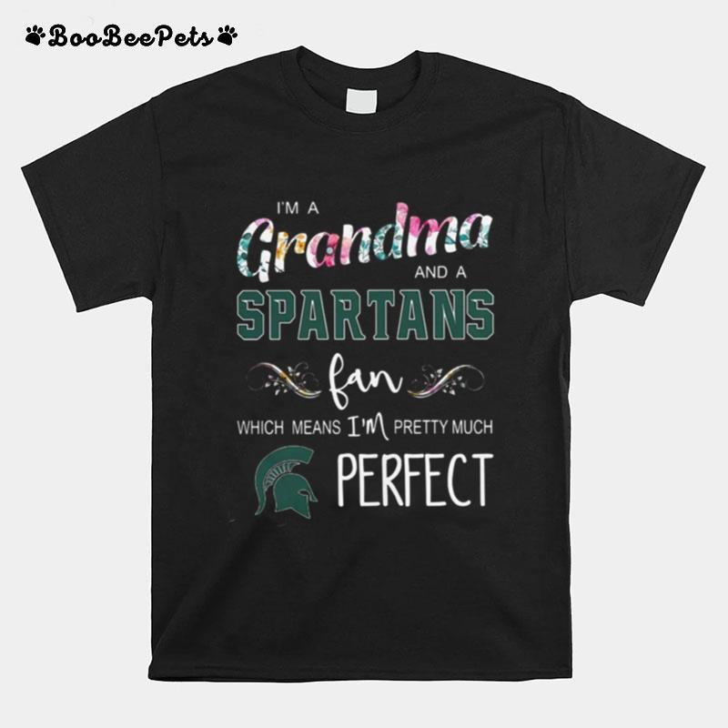 I%E2%80%99M Grandma And A Spartans Fan Which Means I%E2%80%99M Pretty Much Perfect T-Shirt