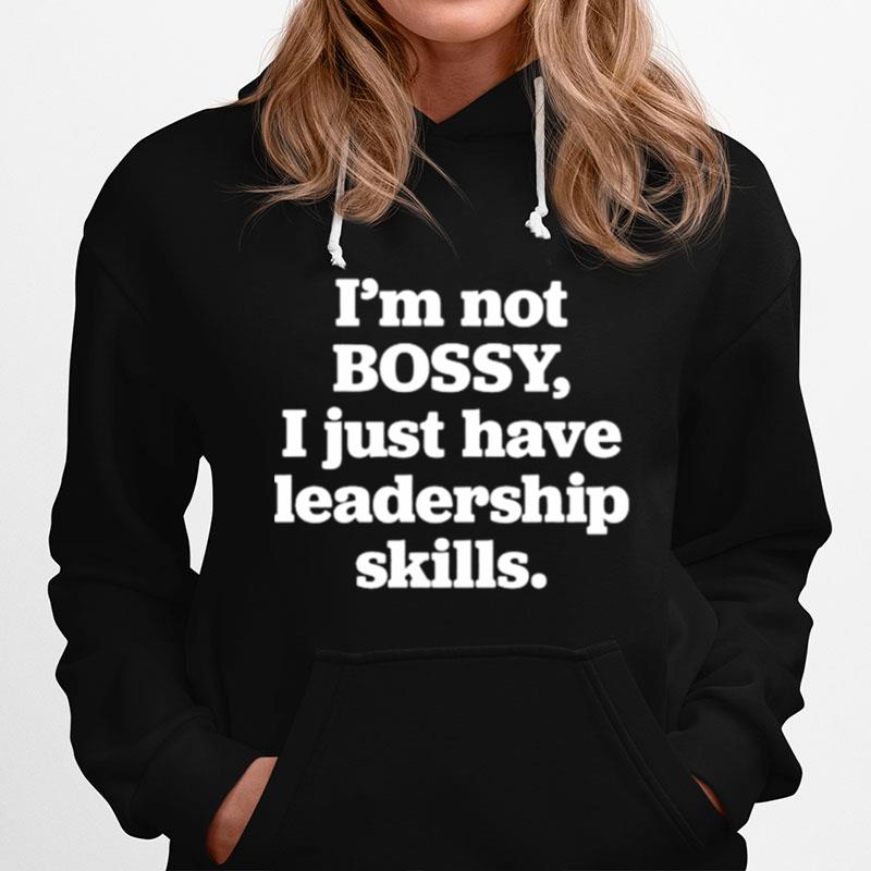 I%E2%80%99M Not Bossy I Just Have Leadership Skills Hoodie